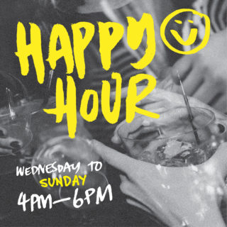 HAPPY HOUR every day we're OPEN